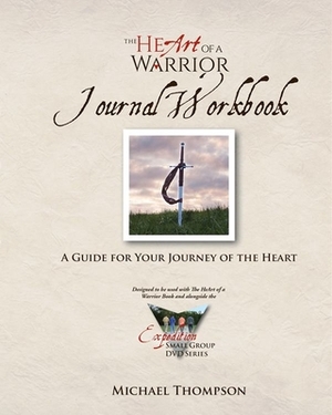 The Heart of a Warrior Journal Workbook: A Guide for Your Journey of the Heart by Michael Thompson