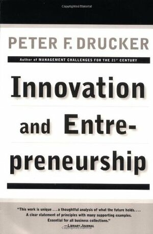 Innovation and Entrepreneurship: Practice and Principles by Peter F. Drucker