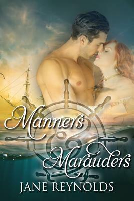 Manners & Marauders: Book 4 of The Swashbuckling Romance Series by Jane Reynolds