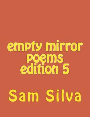 empty mirror poems edition 5 by Sam Silva