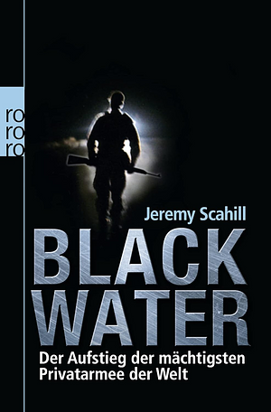 Blackwater: Der Aufstieg der Mächtigsten Privatarmee der Welt by Jeremy Scahill