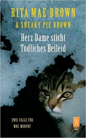 Herz Dame sticht / Tödliches Beileid. Zwei Fälle für Mrs. Murphy. (Murder she meowed/Murder on the prowl by Rita Mae Brown, Sneaky Pie Brown, Wendy Wray