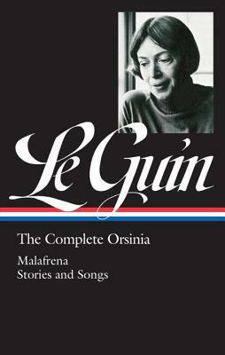 Ursula K. Le Guin: The Complete Orsinia (Loa #281): Malafrena / Stories and Songs by Ursula K. Le Guin