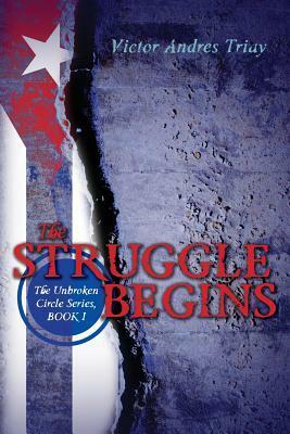 The Struggle Begins: The Unbroken Circle Series, Book I by Victor Andres Triay