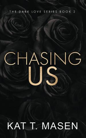 Chasing Us - Special Edition by Kat T. Masen