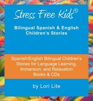 Spanish/English Bilingual Immersion Kit: Children's Stories for Language Learning, Immersion, and Relaxation by Lori Lite