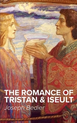 The Romance of Tristan & Iseult by Joseph Bédier