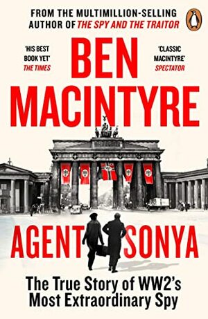 Agent Sonya: Lover, Mother, Soldier, Spy by Ben Macintyre