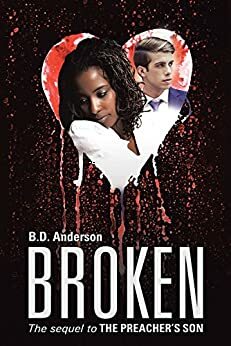 Broken: The sequel to The Preacher's Son by B.D. Anderson
