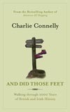 And Did Those Feet: Walking Through 2000 Years of British and Irish History by Charlie Connelly
