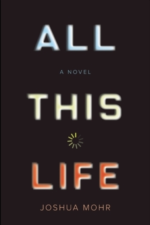 All This Life by Joshua Mohr