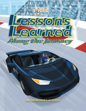 Lessons Learned Along The Journey by Louie T. McClain