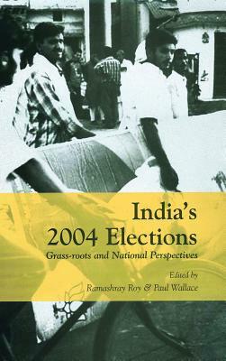 India's 2004 Elections: Grass-Roots and National Perspectives by 