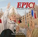 Epic!: The Story of Jesus's Holy Catholic Church by Tom Peterson