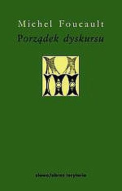 Porządek dyskursu: wykład inauguracyjny wygłoszony w Collège de France 2 grudnia 1970 by Michel Foucault