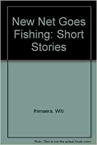 The New Net Goes Fishing by Witi Ihimaera