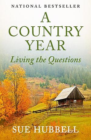 A Country Year: Living the Questions by Sue Hubbell