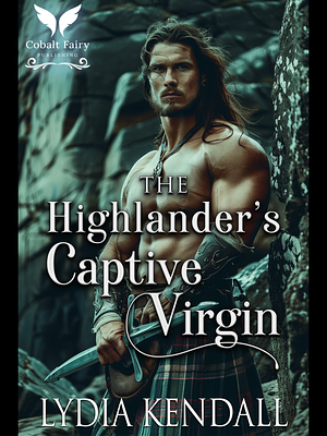 The Highlander's Captive Virgin by Lydia Kendall