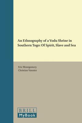 An Ethnography of a Vodu Shrine in Southern Togo: Of Spirit, Slave and Sea by Christian Vannier, Eric Montgomery