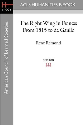 The Right Wing in France: From 1815 to de Gaulle by René Rémond