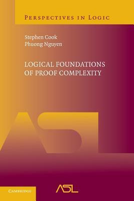 Logical Foundations of Proof Complexity by Phuong Nguyen, Stephen Cook