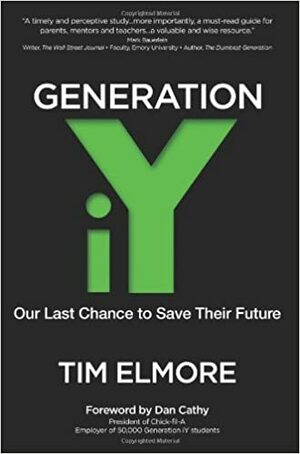 Generation Iy: Our Last Chance to Save Their Future by Tim Elmore