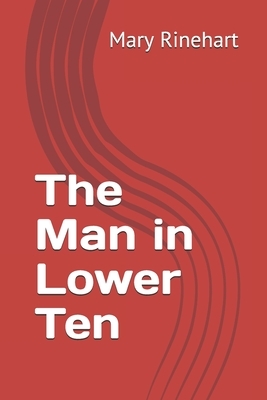 The Man in Lower Ten by Mary Roberts Rinehart