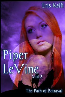 Piper LeVine, The Path of Betrayal by Eris Kelli