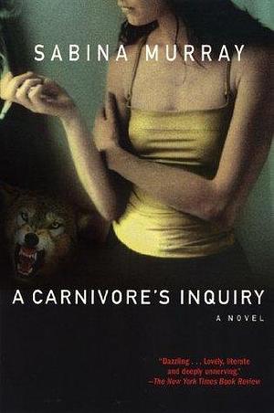 A Carnivore's Inquiry: A Novel by Sabina Murray, Sabina Murray