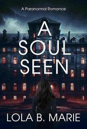 A Soul Seen by Lola B. Marie