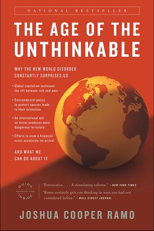 The Age of the Unthinkable: Why the New World Disorder Constantly Surprises Us And What We Can Do About It by Joshua Cooper Ramo