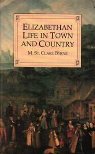 Elizabethan Life in Town and Country by Muriel St. Clare Byrne