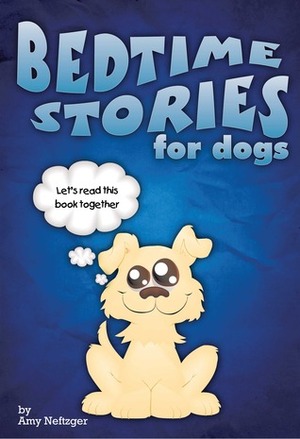 Bedtime Stories for Dogs by Amy Neftzger, Eli Stein