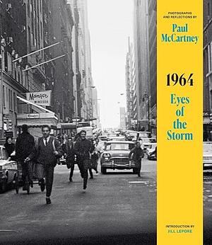 1964: Eyes of the Storm by Jill Lepore, Paul McCartney