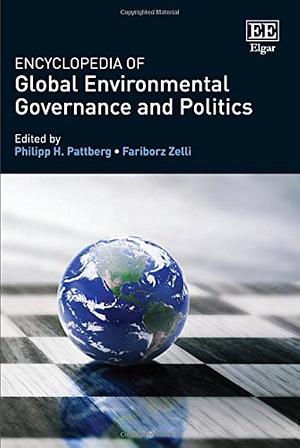 Encyclopedia of Global Environmental Governance and Politics by Philipp H. Pattberg, Fariborz Zelli