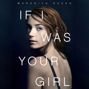 If I Was Your Girl by Meredith Russo