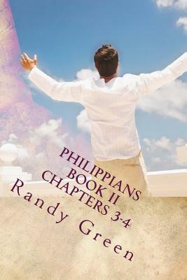 Philippians Book II: Chapters 3-4: Volume 16 of Heavenly Citizens in Earthly Shoes, An Exposition of the Scriptures for Disciples and Young by Randy Green