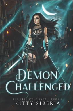 Demon Challenged: The Fire Wolf Saga Book 2 by Kitty Siberia