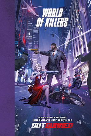 World of Killers - a supplement of assassins, hired guns and secret societies for Outgunned by Simone Formicola, Caterina Arzani, Riccardo Sirignano, Claudio Pustorino