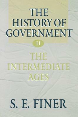 Volume II: The Intermediate Ages by S. E. Finer