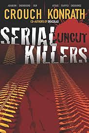 Serial Killers Uncut by Blake Crouch, J.A. Konrath, Jack Kilborn