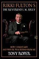 Rikki Fulton's Reverend I.M. Jolly: How I Found God, and why He was Hiding from Me by Tony Roper, Rikki Fulton