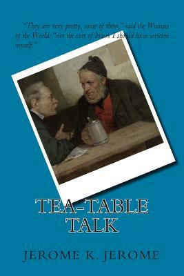 Tea-table Talk by Jerome K. Jerome