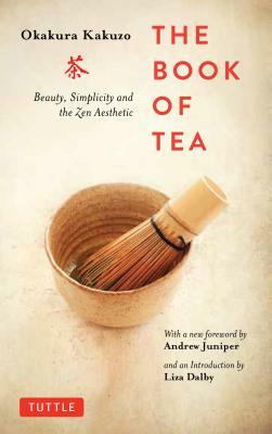 The Book of Tea: Beauty, Simplicity and the Zen Aesthetic by Kakuzo Okakura