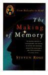 The Making of Memory: From Molecules to Mind by Steven Rose