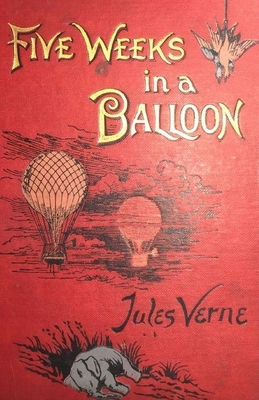 Five Weeks In A Balloon: Jules Verne (Classics, History, Literature) [Annotated] by Jules Verne