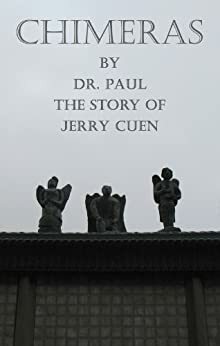 Chimeras: The Story of Jerry Cuen by Dr. Paul, Jerry Cuen