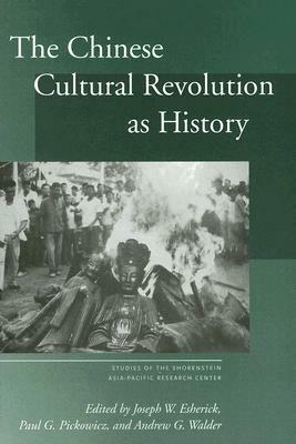 The Chinese Cultural Revolution as History by Paul Pickowicz, Joseph W. Esherick