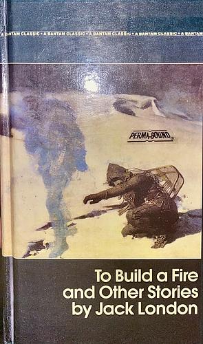 To Build a Fire and Other Stories by Jack London