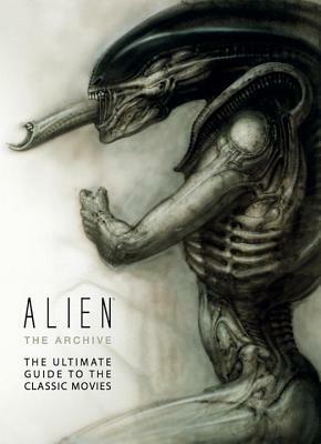 Alien: The Archive - The Ultimate Guide to the Classic Movies by Mark Salisbury
